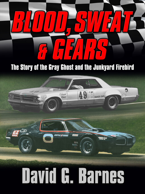 Title details for Blood, Sweat & Gears. the Story of the Gray Ghost and the Junkyard Firebird by David G. Barnes - Available